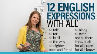 12 English Expressions with ALL quotfor all I knowquot quotall alongquot quotall talkquot [upl. by Htebaile983]