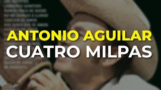 Antonio Aguilar  Cuatro Milpas Audio Oficial [upl. by Borlase]