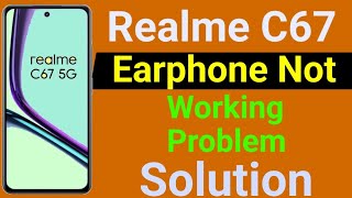 Realme C67 5G Earphone Not Working  How to Solve Earphone Problem in Realme C67 5G Mobile [upl. by Graeme575]