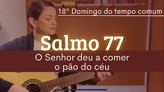 SALMO 77 quotO Senhor deu a comer o pão do céuquot  Melodia para o salmo do 18º Domingo do tempo comum [upl. by Andrien]