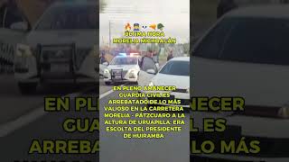 👮🔥 ULTIM4N a elemento de la GuardiaCivil en la carretera Morelia  Pátzcuaro circulación cerrada [upl. by Pihc]