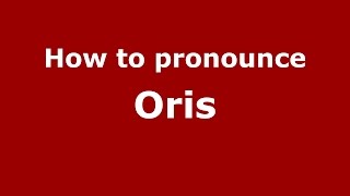 How to pronounce Oris SpanishArgentina  PronounceNamescom [upl. by Nerol]