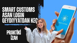 Smart Customs Qeydiyyat  ASAN Login Qeydiyyat Prosesləri  Yaranan Problemlər [upl. by Froh]