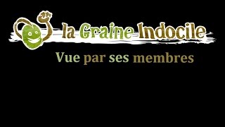 La Graine Indocile vue par ses membres [upl. by Nylahsoj]