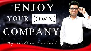 Enjoy Your OWN Company by Madhav Prakash [upl. by Farleigh]