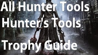 Bloodborne  All Special Hunter Tools Locations  Hunters Craft Trophy Guide [upl. by Amzaj]