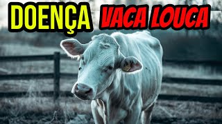 Doença da Vaca Louca VOCÊ SABE COMO PEGA [upl. by Terrill]