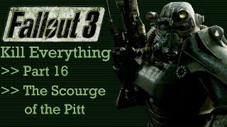 Fallout 3 Kill Everything  Part 16  The Scourge of the Pitt [upl. by Aria765]