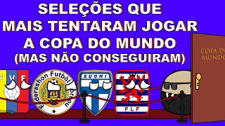 SELEÇÕES QUE MAIS TENTARAM JOGAR A COPA DO MUNDO E NÃO CONSEGUIRAM [upl. by Tran796]