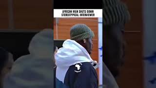 AFRICAN MAN SHUTS DOWN RACIST INTERVIEWER [upl. by Eemyaj572]