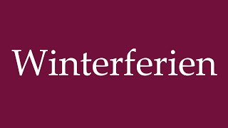 How to Pronounce Winterferien Winter break Correctly in German [upl. by Aralk]