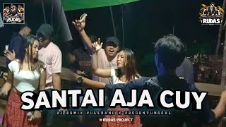 DJ SANTAI AJA CUY  versi remix fullband x orgentunggalZONA GANJUR  BY RUDASPROJECT [upl. by Lore]