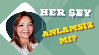 Her Şey Anlamsız mı [upl. by Etheline]