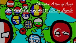 Alternative Future of Europ  Part 4  Balkan Wars No 9000 Electric Boogaloo [upl. by Eirelam]