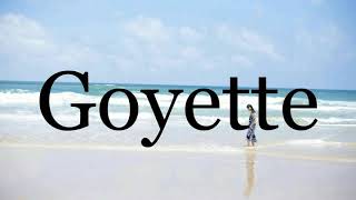 How To Pronounce Goyette🌈🌈🌈🌈🌈🌈Pronunciation Of Goyette [upl. by Arahsak]