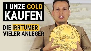 1 Unze Gold kaufen Die Irrtümer vieler Anleger GOLD [upl. by Plumbo]