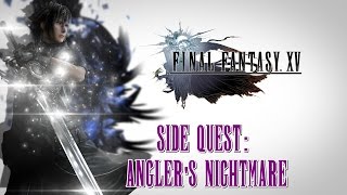 Final Fantasy XV ★ Side Quest Anglers Nightmare Walkthrough [upl. by Aihseya434]