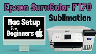 Setting Up Your Epson SureColor F170 Sublimation Printer With Your Mac Computer StepbyStep Guide [upl. by Rosati]