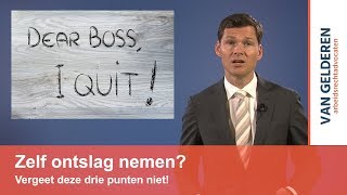 Zelf ontslag nemen Vergeet deze drie punten niet [upl. by Siaht962]