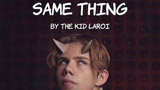 The Kid Laroi  Same Thing Lyrics [upl. by Jeniece]