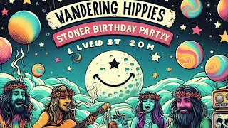 Wandering Hippies Stoner Birthday Bash 🎉🌿 GoodVibesOnly 420Friendly [upl. by Enellek505]