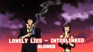 Lonely Lies  Interlinked switch to slowed after intro [upl. by Adnaluoy]