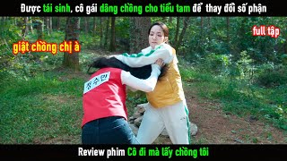 Review Phim Được tái sinh cô gái dâng chồng cho tiểu tam để thay đổi số phận [upl. by Akere]