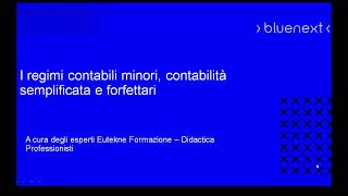 CORSO 2  I REGIMI CONTABILI MINORI CONTABILITÀ SEMPLIFICATA E FORFETTARIA – Sessione Normativa [upl. by Kimitri]