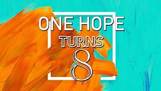 ONE HOPE TURNS 8 [upl. by Miculek]