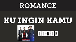 Romance  Ku Ingin Kamu Lirik [upl. by Heater]