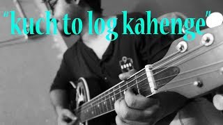 kuchh to log kahenge  a Guitar approach [upl. by Fesuy3]