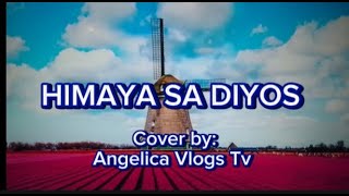 HIMAYA SA DIYOS  COVER BY ANGELICA VLOGS TV [upl. by Saw]