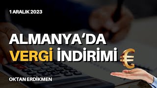 Almanyada vergi indirimi  1 Aralık 2023 Oktan Erdikmen [upl. by Aihppa930]