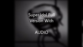 Super Idol Full Version With Super Idol AUDIO [upl. by Adnat931]