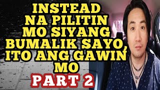 Instead na pilitin mo siyang bumalik sayo ito ang gawin mo  Part 2 1098 [upl. by Heda]