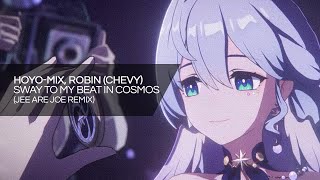 HOYOMiX Robin Chevy  Sway to My Beat in Cosmos Jee Are Joe Remix [upl. by Anahsit]