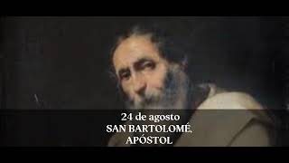 24 de agosto SAN BARTOLOMÉ APÓSTOL [upl. by Nierman]