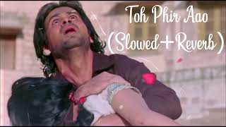 Toh Phir Aao  Mustafa Zahid SlowedReverb awarapan emranhashmi mustafazahid bollywood [upl. by Iaj]