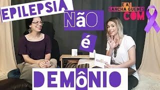 Epilepsia não é demônio E aí Sancha Guedes Com Kelly Mello [upl. by Starlene]