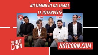 RICOMINCIO DA TAAAC  Intervista al cast  HOT CORN [upl. by Quiteris438]