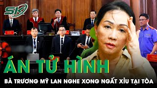 Nghe Tới Án Tử Hình Bà Trương Mỹ Lan Bất Ngờ Ngất Xỉu Tại Tòa  SKĐS [upl. by Ecneralc761]