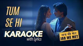 Tum Se Hi Karaoke with lyrics  Jab We Met  तुमसे ही [upl. by Ahsitruc]