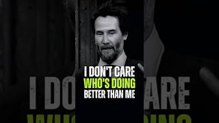 I dont care whos doing better than me motivation keanureeves inspirationalquotes success [upl. by Mairb]