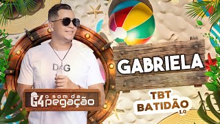 GABRIELA  G4 o Som da Pegação  TBT BATIDÃO 10 [upl. by Lebazej91]