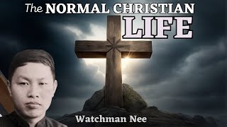 The Normal Christian Life  Watchman Nee [upl. by Ahsyekat]