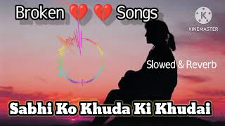 Sabhi ko khuda ki khudai ne mara सभी को खुदा की खुदाई ने मारा💔lofi song  broken 💔 song [upl. by Kenley]