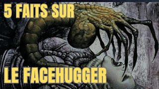 5 FAITS SURPRENANTS SUR LE FACEHUGGER [upl. by Adorne]