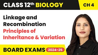 Linkage and Recombination  Principles of Inheritance and Variation  Class 12 Biology Ch 4  CBSE [upl. by Attenaej]