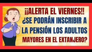 ✅💥ALERTA EL VIERNES✅💥VAN A INFORMAR SOBRE LA INSCRIPCIÓN DE ADULTOS MAYORES EN EL EXTRAJERO✅💥 [upl. by Nieberg]