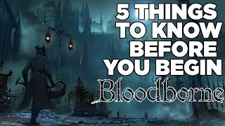 5 Things To Know Before You Begin Bloodborne [upl. by Almeria]